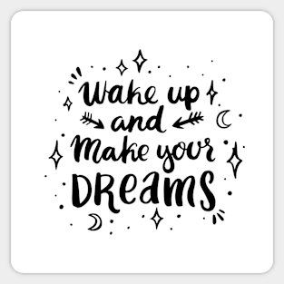 Wake up and make your dreams Sticker